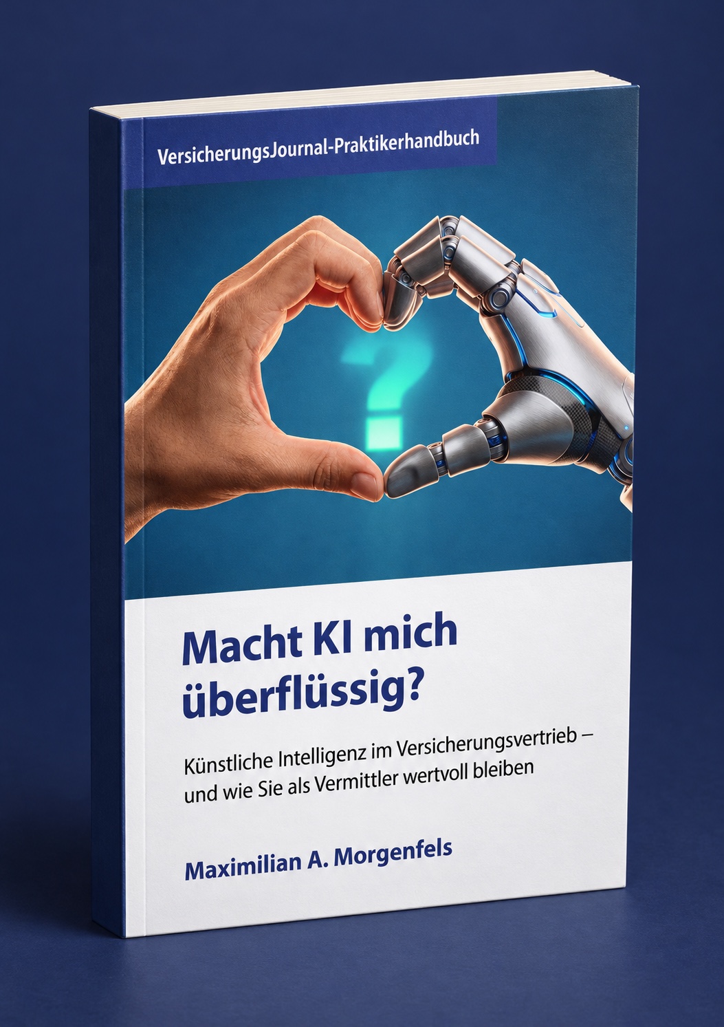3D-Ansicht des Buches: Macht KI mich überflüssig? – Künstliche Intelligenz im Versicherungsvertrieb – und wie Sie als Vermittler wertvoll bleiben. Maximilian A. Morgenfels, VersicherungsJournal-Praktikerhandbuch